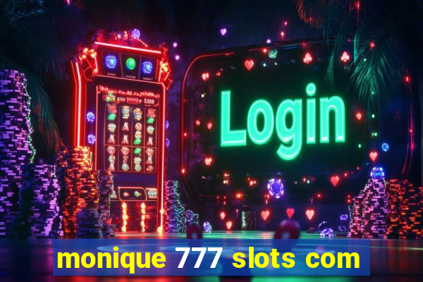 monique 777 slots com